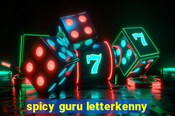 spicy guru letterkenny